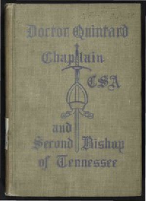 [Gutenberg 57212] • Doctor Quintard, Chaplain C.S.A and Second Bishop of Tennessee / Being His Story of the War (1861-1865)